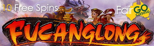 Fair Go Casino - 10 Free Spins on Fucanglong March 2017