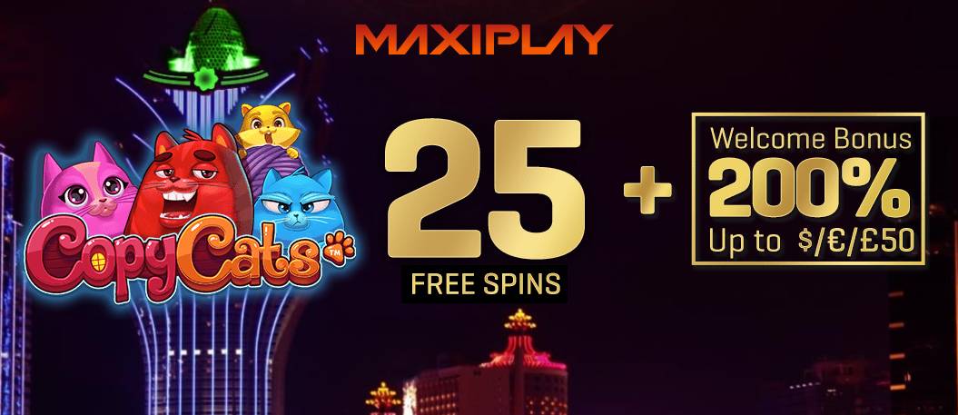 MaxiPlay Casino - Exclusive 25 Free Spins on Copy Cats + 200% Welcome Bonus (extended)
