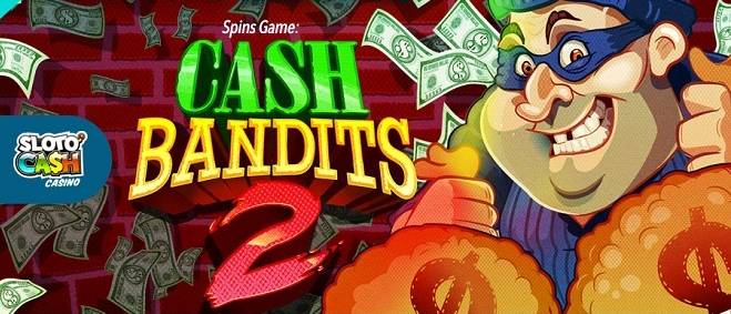 Sloto Cash Casino - up to 100 Daily Free Spins on Cash Bandits 2 October 2018