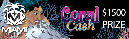 Miami Club Casino - $1500 Big Reef Tournament on Coral Cash
