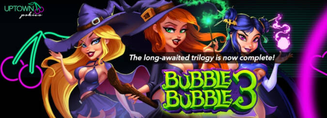 Uptown Pokies - Deposit $25 and get 100 Free Spins on Bubble Bubble 3