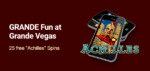 Grande Vegas Casino - 150% Deposit Bonus + Extra 25 FS on Achilles April 2022