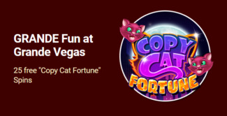 Grande Vegas Casino - 150% Deposit Bonus + Extra 25 FS on Copy Cat Fortune May 2022