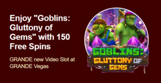 Grande Vegas Casino - 150% Deposit Bonus + 50 FS on Goblins: Gluttony of Gems
