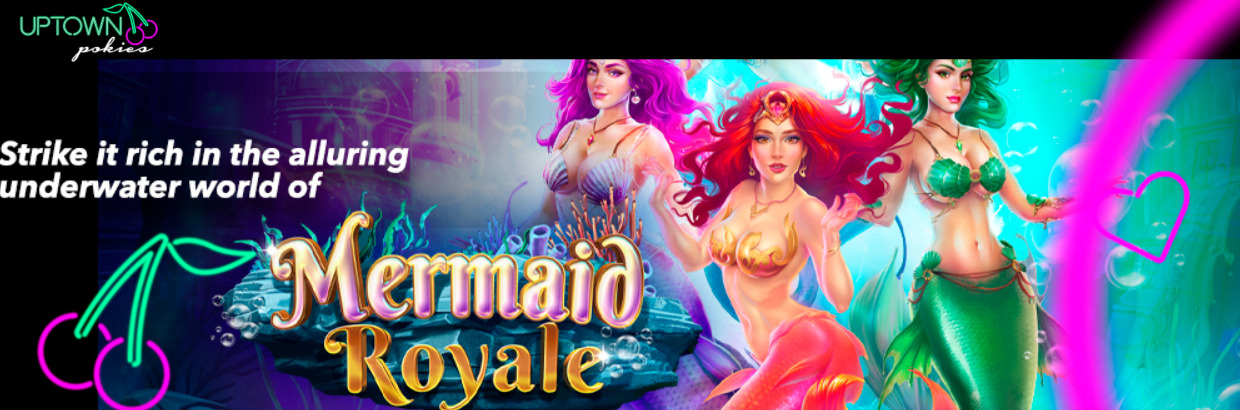 Uptown Pokies - Deposit $25 and get 100 Free Spins on Mermaid Royale