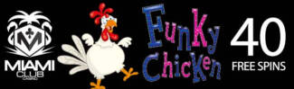 Miami Club Casino - 40 No Deposit FS Bonus Code on Funky Chicken + 100% Bonus + 30 FS