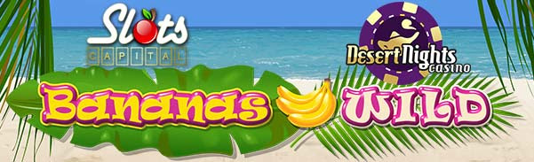 Desert Nights Casino - $15 Free Chip on Bananas Wild + 400% Welcome Bonus
