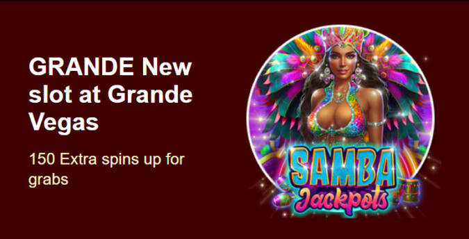 Grande Vegas Casino - 150% Deposit Bonus + 50 FS on Samba Jackpots