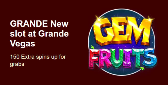 Grande Vegas Casino - 150% Deposit Bonus + 50 FS on Gem Fruits
